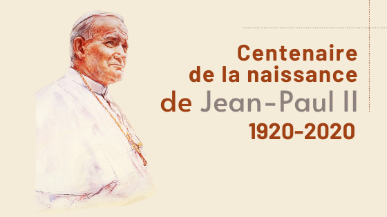 Entrez dans l’espérance – Le centenaire de la naissance de saint Jean Paul II